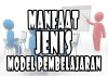 Manfaat Dan Jenis Model Pembelajaran